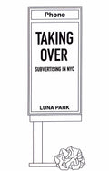 Taking Over: Subvertising in NYC - Luna Park