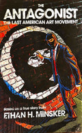 The Antagonist: The Last American Art Movement - Ethan H. Minsker