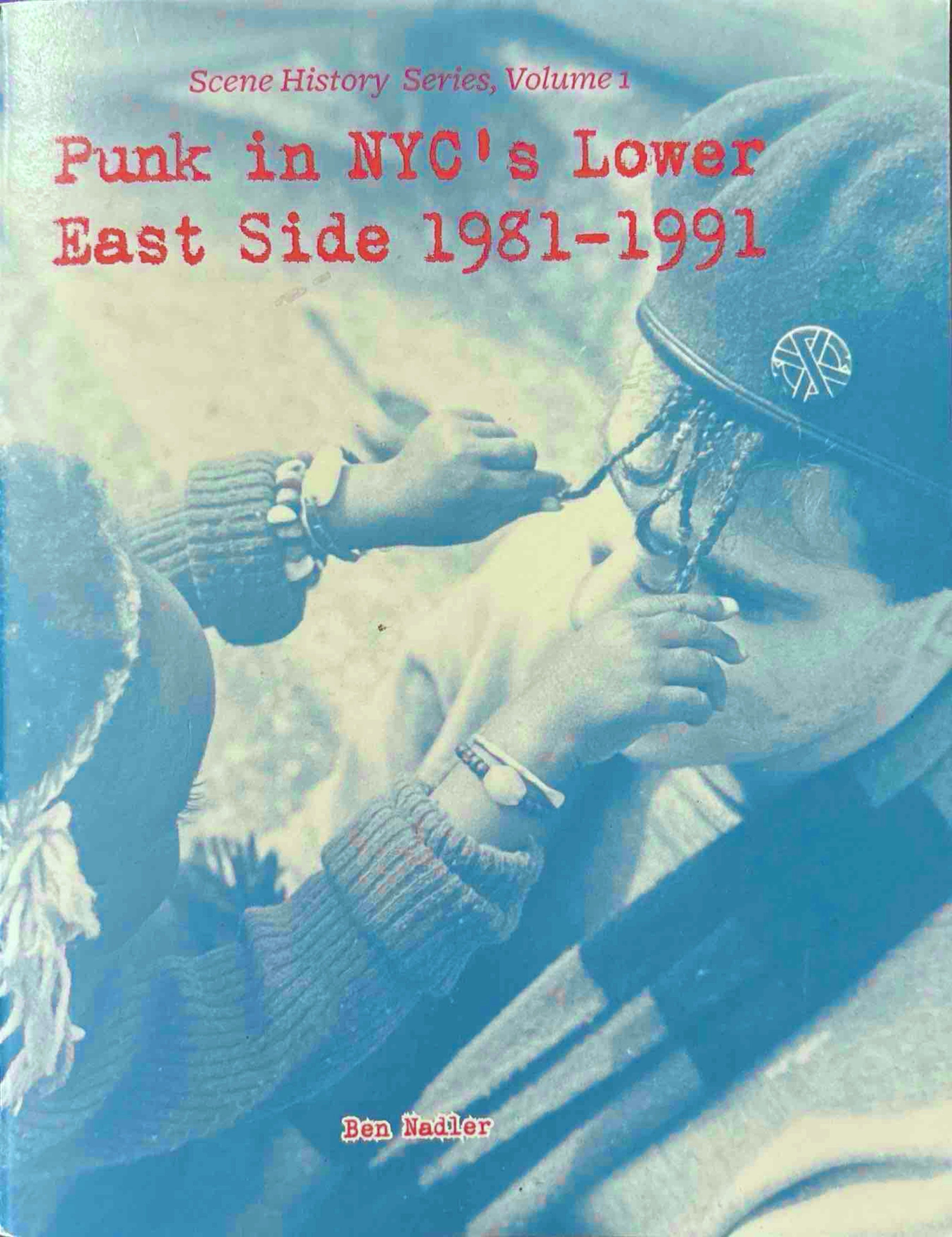 Punk in NYC's Lower East Side 1981 - 1991 - Ben Nadler