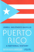 Puerto Rico: A National History - Jorell Melendez-Badillo