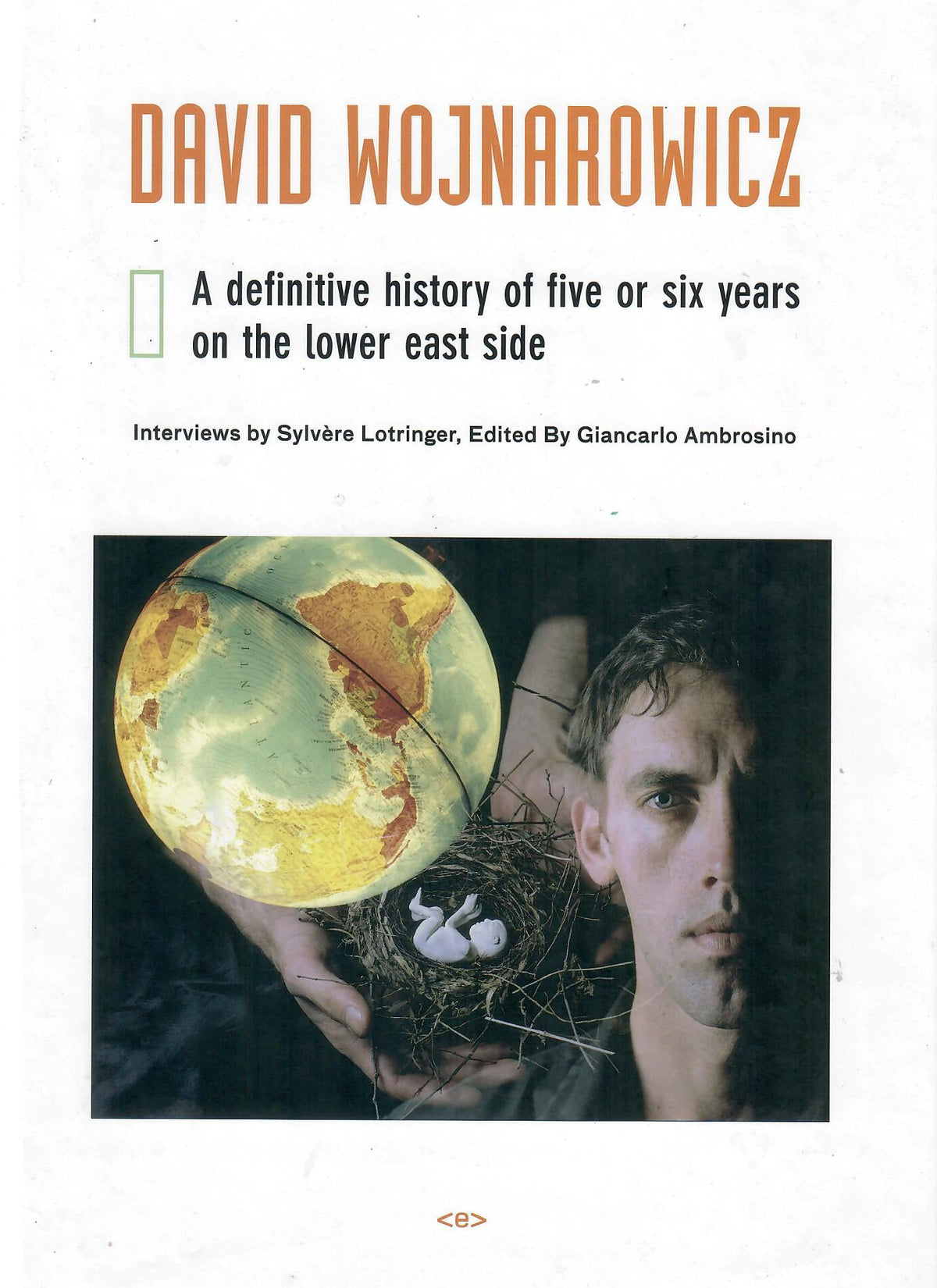 David Wojnarowicz: A Definitive History of Five or Six Years on the Lower East Side